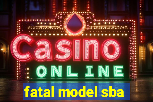 fatal model sba